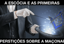 A Escócia e as Primeiras Superstições sobre a Maçonaria